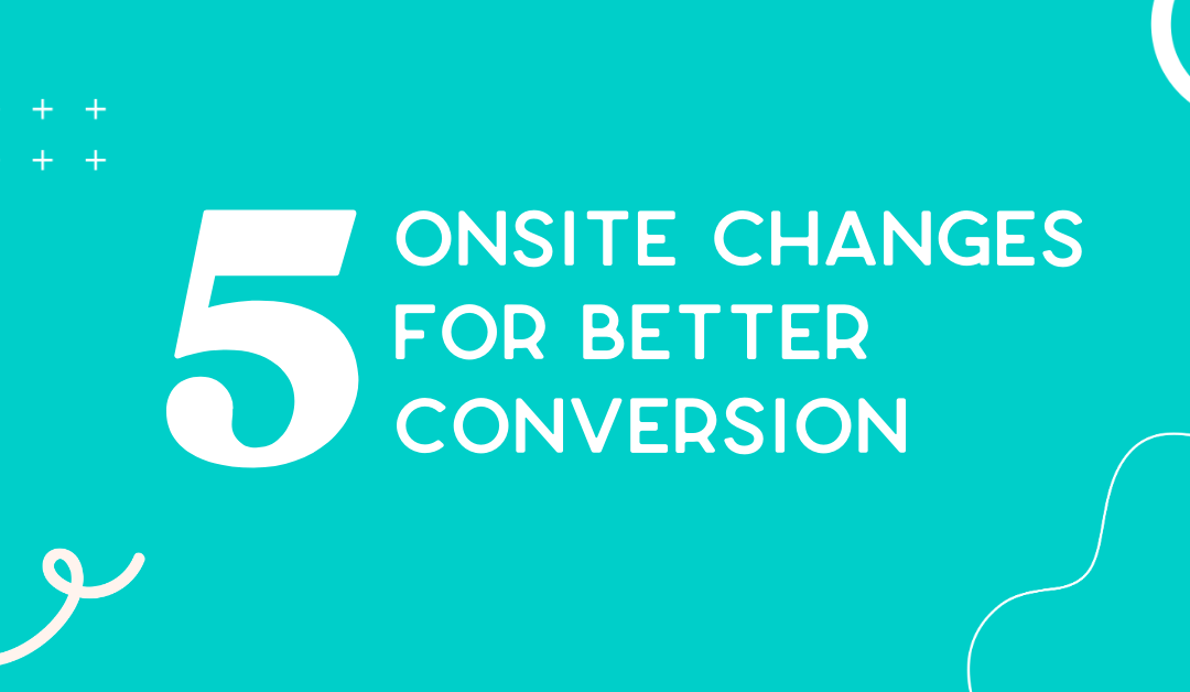 Increase your conversion rate with these 5 onsite must-haves