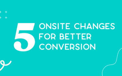 Increase your conversion rate with these 5 onsite must-haves