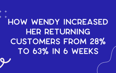 How Wendy increased her returning customers from 28% to 63% in 6 weeks