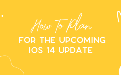 How to Prepare Your Business For the iOS 14 Update