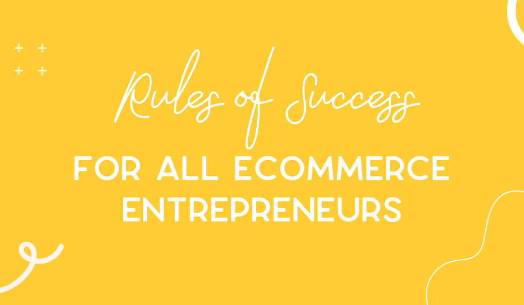 3 rules of success for all eCommerce Entrepreneurs