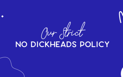 Our strict no dickheads policy