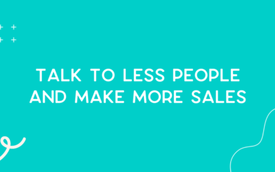 Talk to less people and make more sales