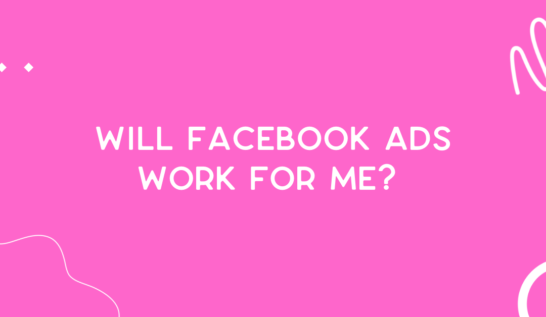 Will Facebook Ads work for me?