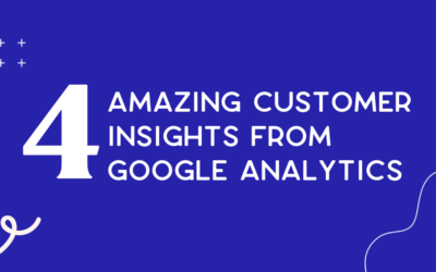 4 amazing customer insights from Google Analytics