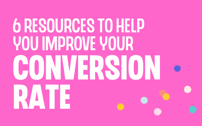 6 resources to help you improve your conversion rate