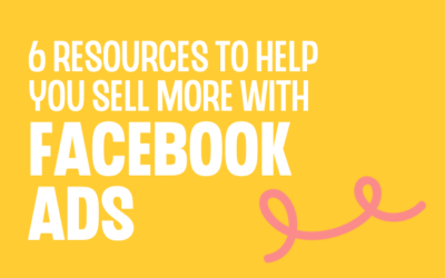 6 resources to help you sell more with Facebook Ads