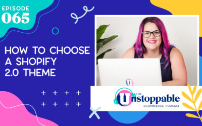 Ep. 65 – How to Choose a Shopify 2.0 Theme