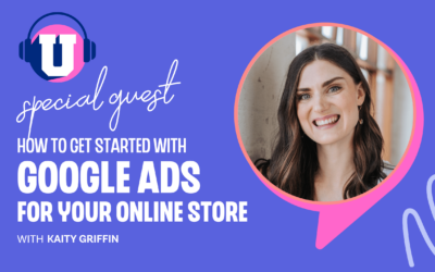 Ep. 66 – How to Use Google Ads for Your Online Store With Kaity Griffin