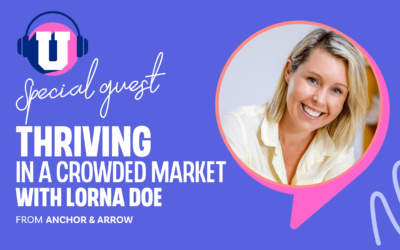 Ep. 77 – How to Thrive in a Crowded Market With Lorna DOE