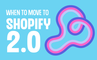 When to move to Shopify 2.0
