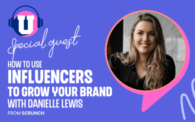 Ep. 80 – How to use Influencers to grow your brand with Danielle Lewis of Scrunch