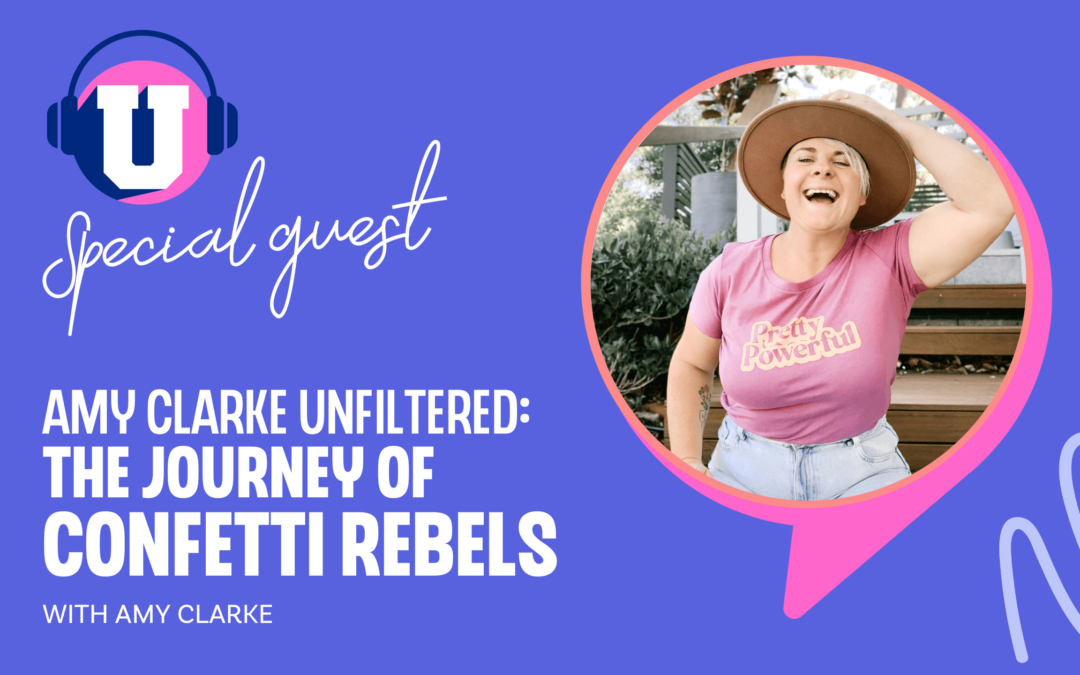 Ep. 98 –  Amy Clarke Unfiltered: The journey of Confetti Rebels