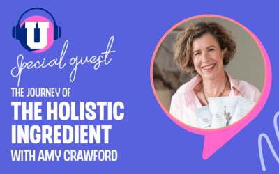 Ep. 110 – The journey of the Holistic Ingredient with Amy Crawford